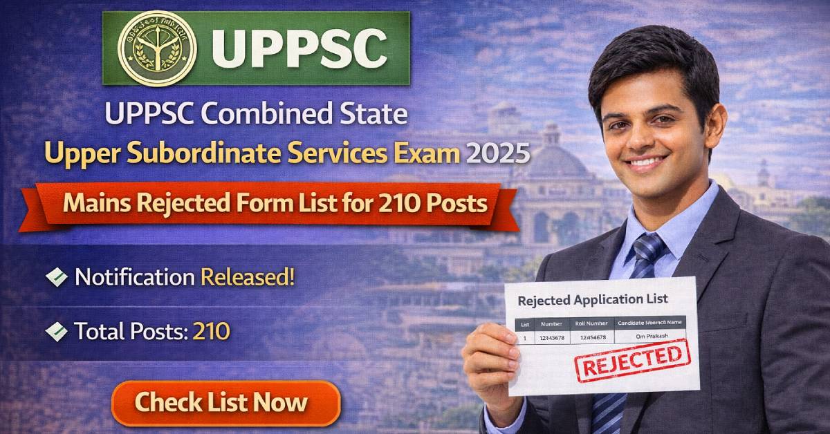 UPPSC Combined State Upper Subordinate Services Exam 2025 Mains Rejected Form List for 210 Posts